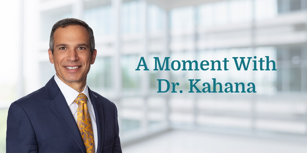 a picture of Dr. Kahana with words that say "a moment with dr. kahana"